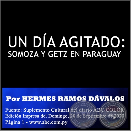  UN DA AGITADO: SOMOZA Y GETZ EN PARAGUAY - POR HERMES RAMOS DVALOS - Domingo, 20 de Septiembre de 2020